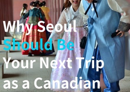 Why Seoul Should Be Your Next Trip as a Canadian in 2026